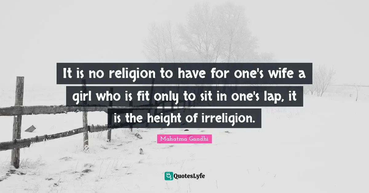 It is no religion to have for one's wife a girl who is fit only to sit in one's lap, it is the height of irreligion.