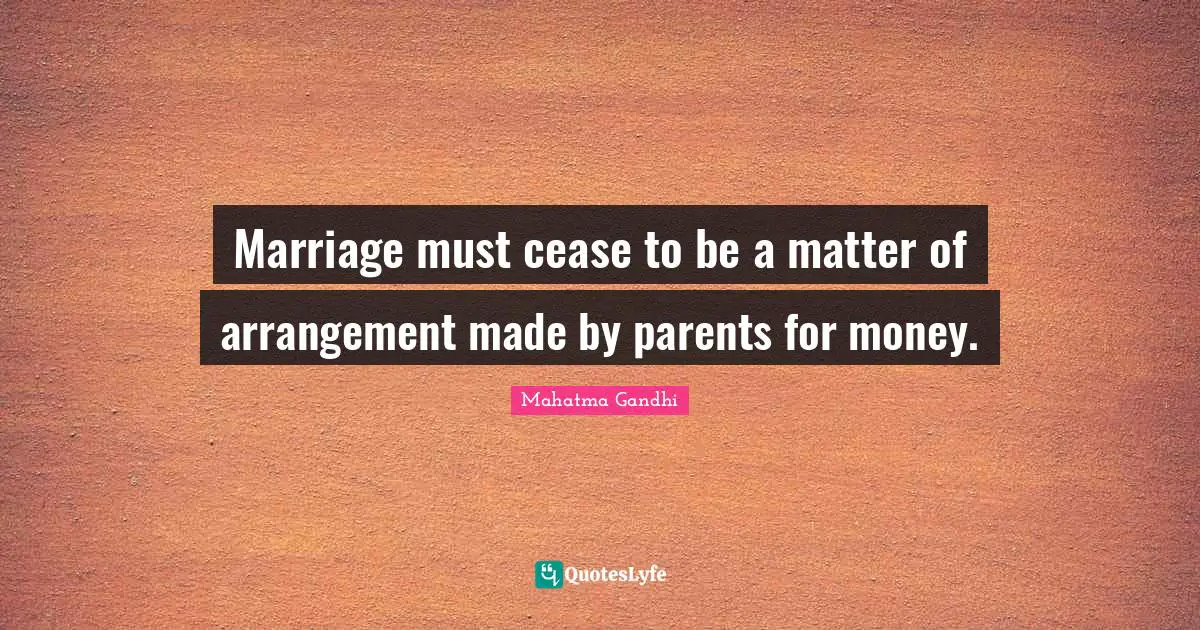 Marriage must cease to be a matter of arrangement made by parents for money.