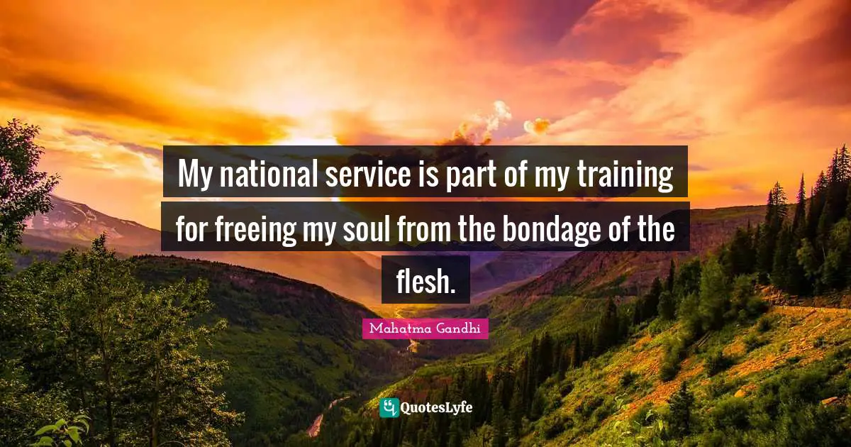 My national service is part of my training for freeing my soul from the bondage of the flesh.