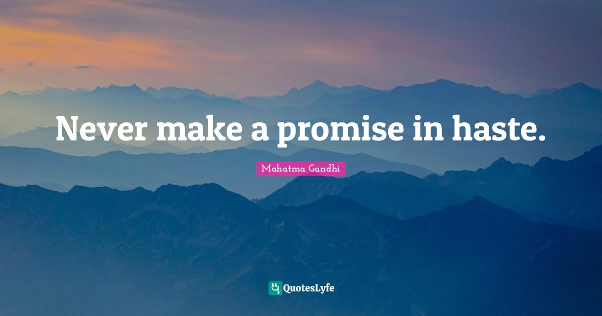 Never make a promise in haste.