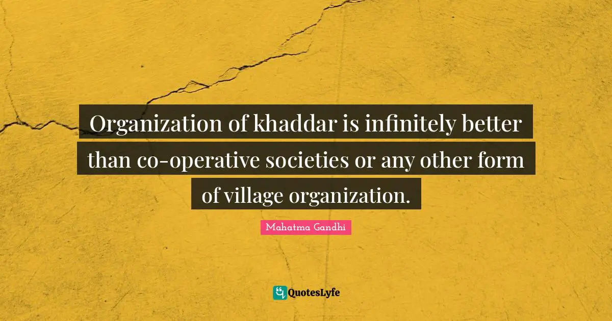 Organization of khaddar is infinitely better than co-operative societies or any other form of village organization.
