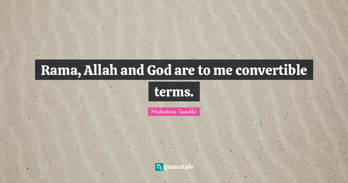 Rama, Allah and God are to me convertible terms.
