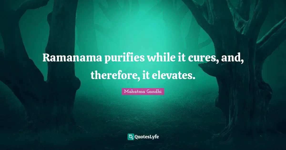 Ramanama purifies while it cures, and, therefore, it elevates.