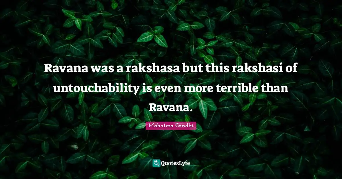 Ravana was a rakshasa but this rakshasi of untouchability is even more terrible than Ravana.