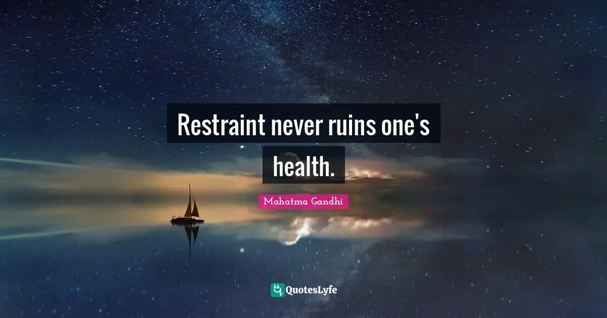 Restraint Quotes: "Restraint never ruins one's health."