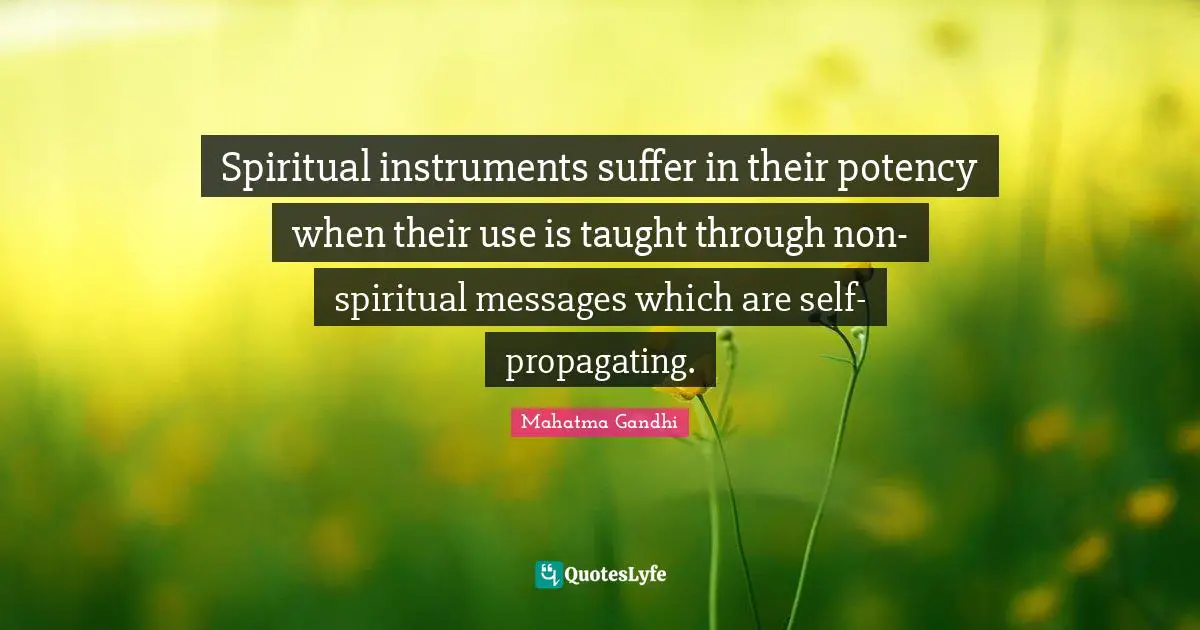 Spiritual instruments suffer in their potency when their use is taught through non-spiritual messages which are self-propagating.