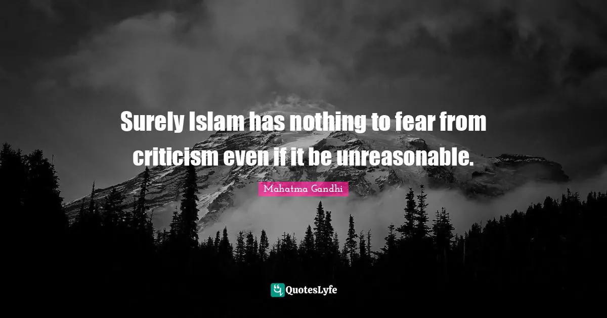 Unreasonable Quotes: "Surely Islam has nothing to fear from criticism even if it be unreasonable."