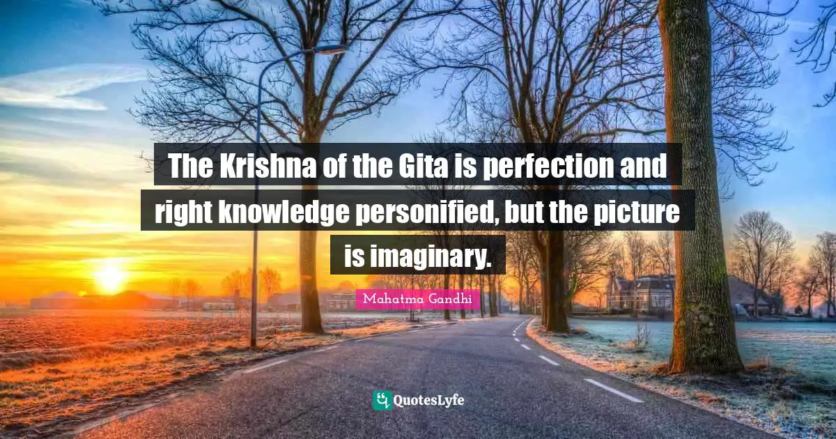 The Krishna of the Gita is perfection and right knowledge personified, but the picture is imaginary.
