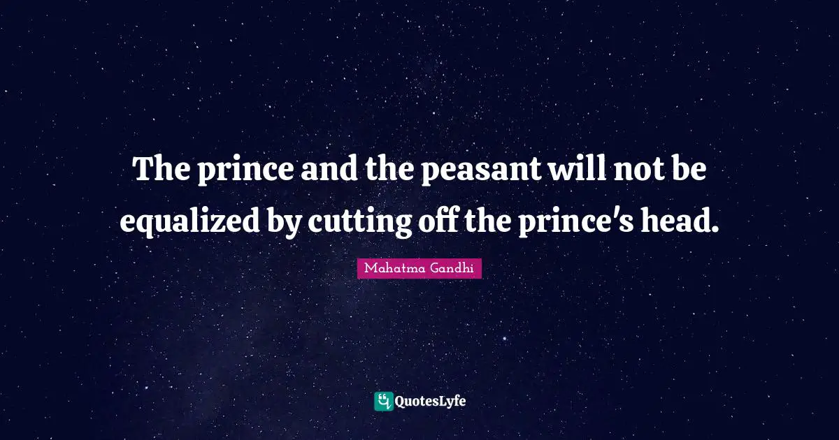 The prince and the peasant will not be equalized by cutting off the prince's head.