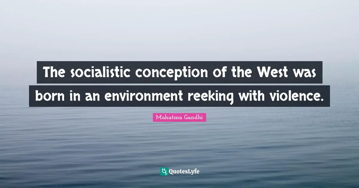The socialistic conception of the West was born in an environment reeking with violence.