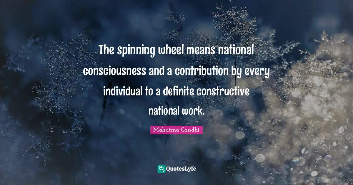 The spinning wheel means national consciousness and a contribution by every individual to a definite constructive national work.