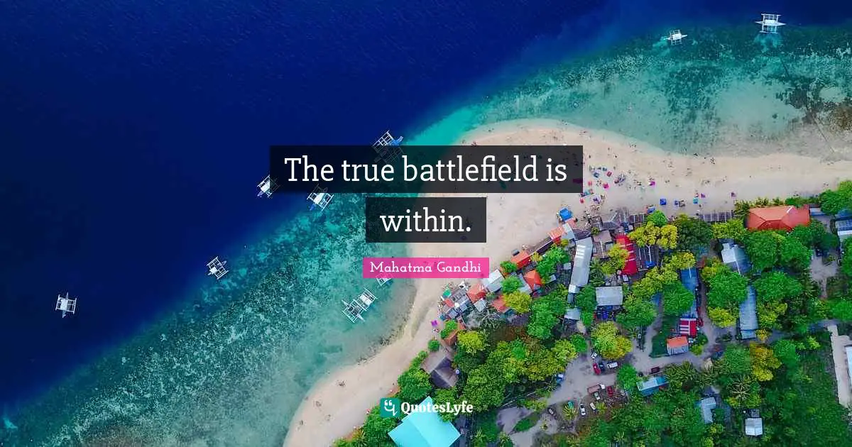 Battlefields Quotes: "The true battlefield is within."