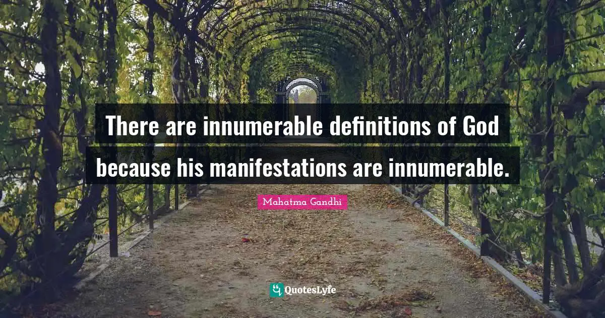 There are innumerable definitions of God because his manifestations are innumerable.
