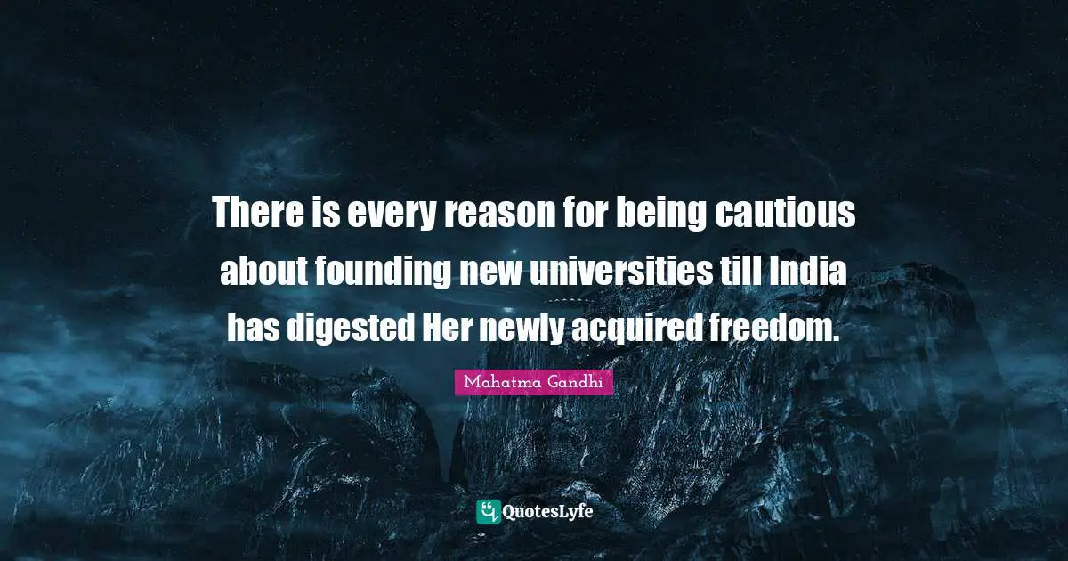 There is every reason for being cautious about founding new universities till India has digested Her newly acquired freedom.
