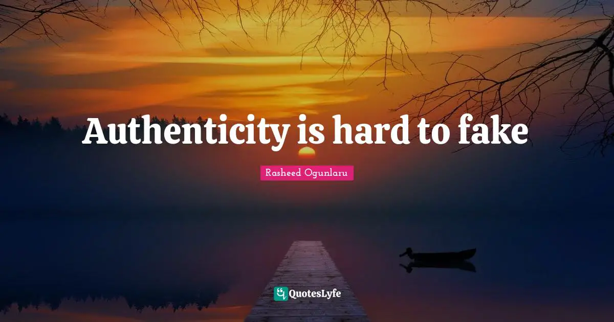 Authenticity is hard to fake