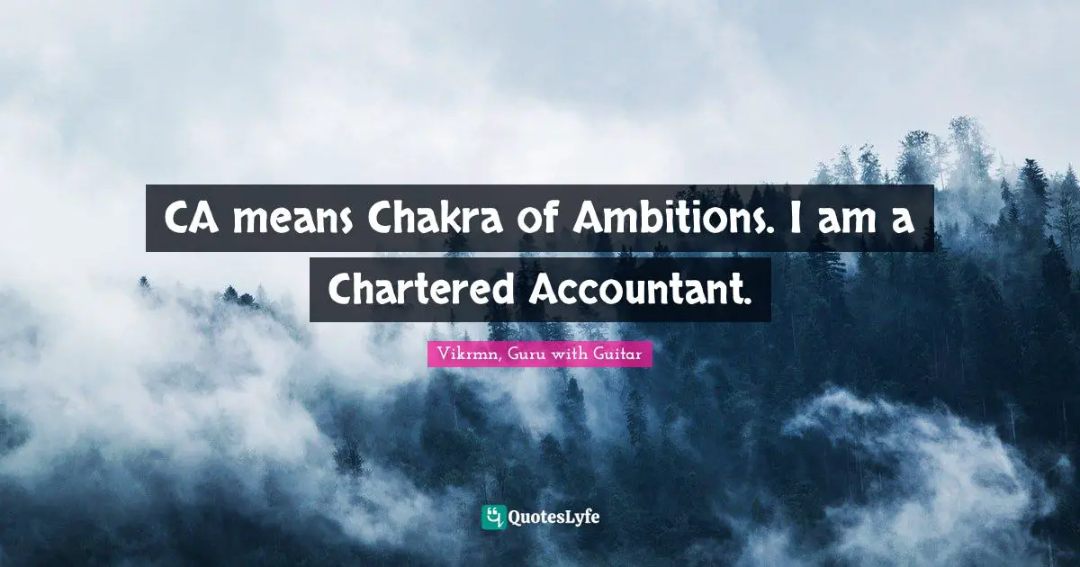 Vikrmn, Guru with Guitar Quotes: CA means Chakra of Ambitions. I am a Chartered Accountant.