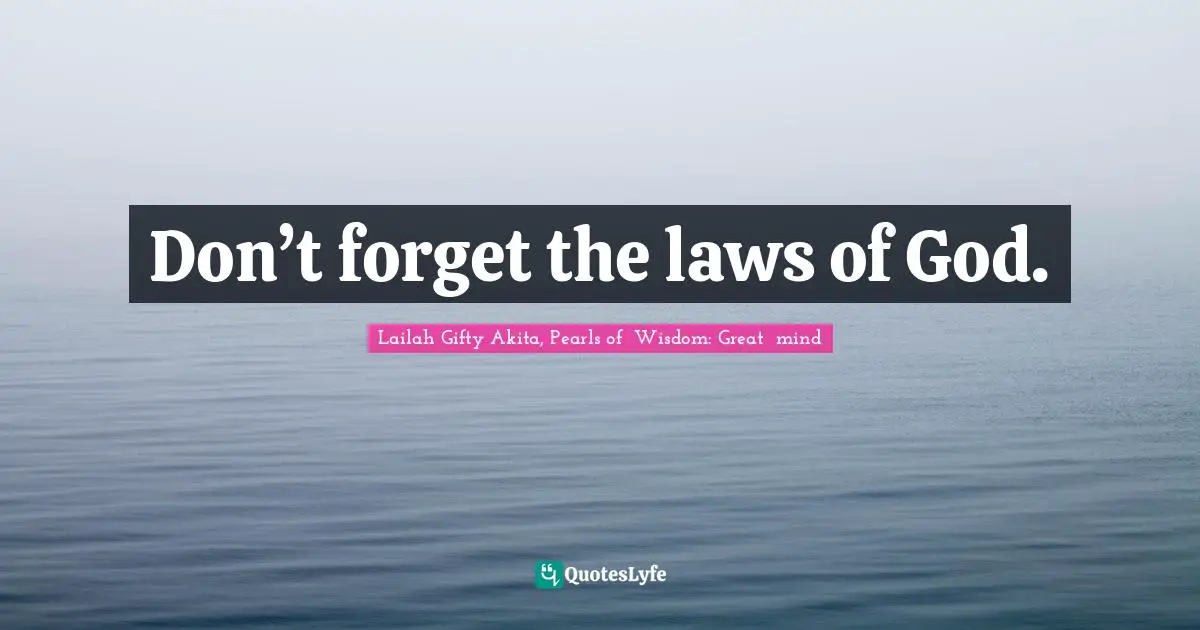 Don’t forget the laws of God.