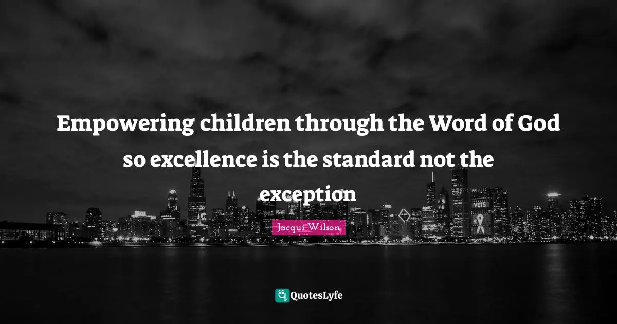 Empowering children through the Word of God so excellence is the standard not the exception