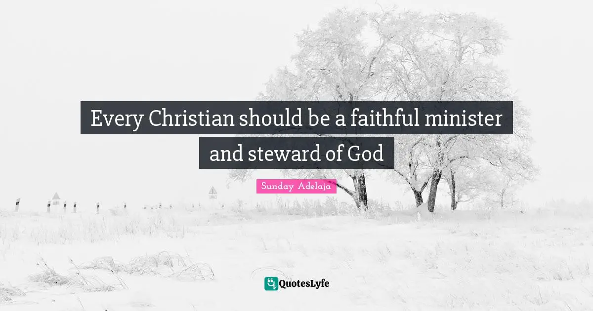 Every Christian should be a faithful minister and steward of God
