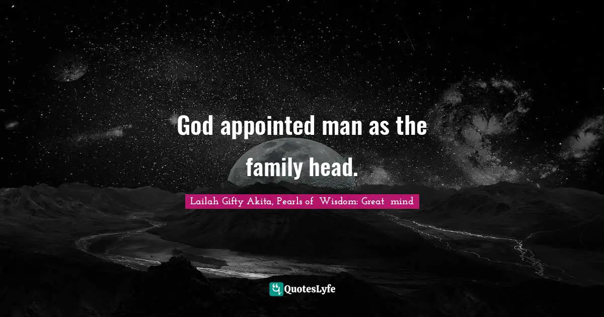 God appointed man as the family head.