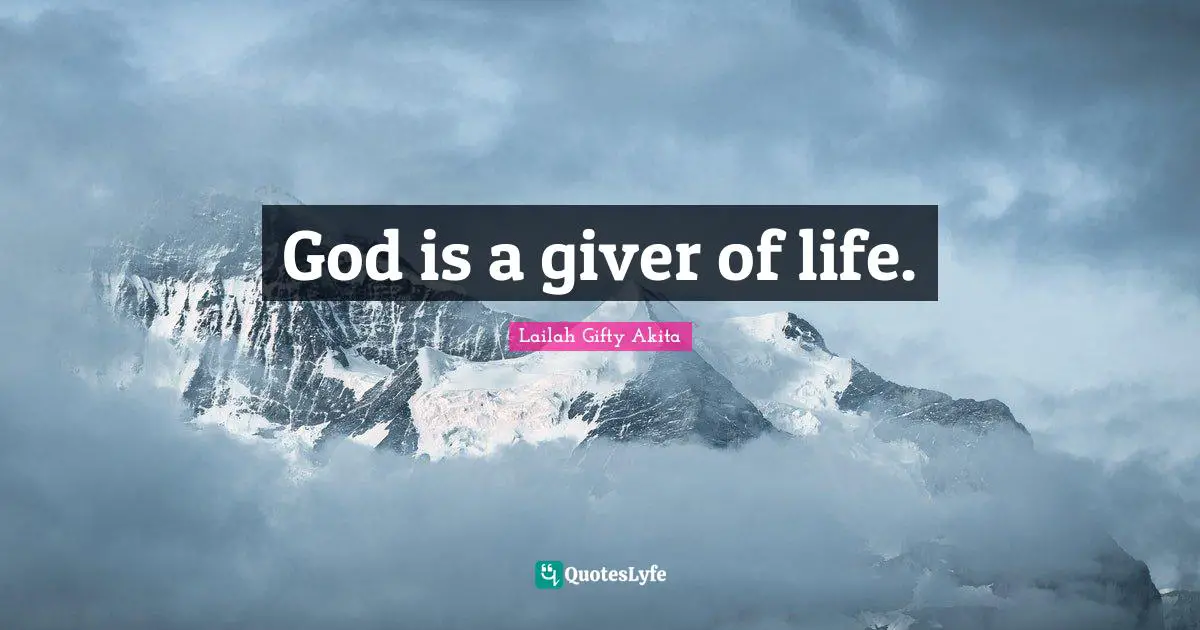God is a giver of life.