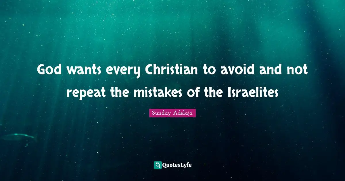 Repeat Quotes: "God wants every Christian to avoid and not repeat the mistakes of the Israelites"
