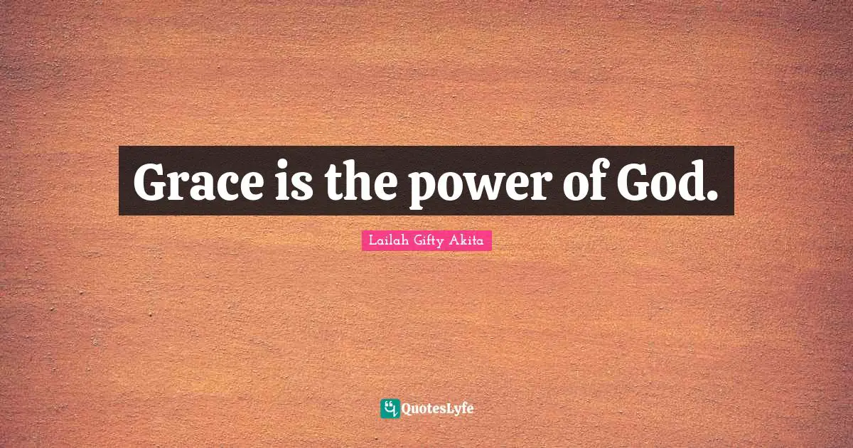 Grace is the power of God.