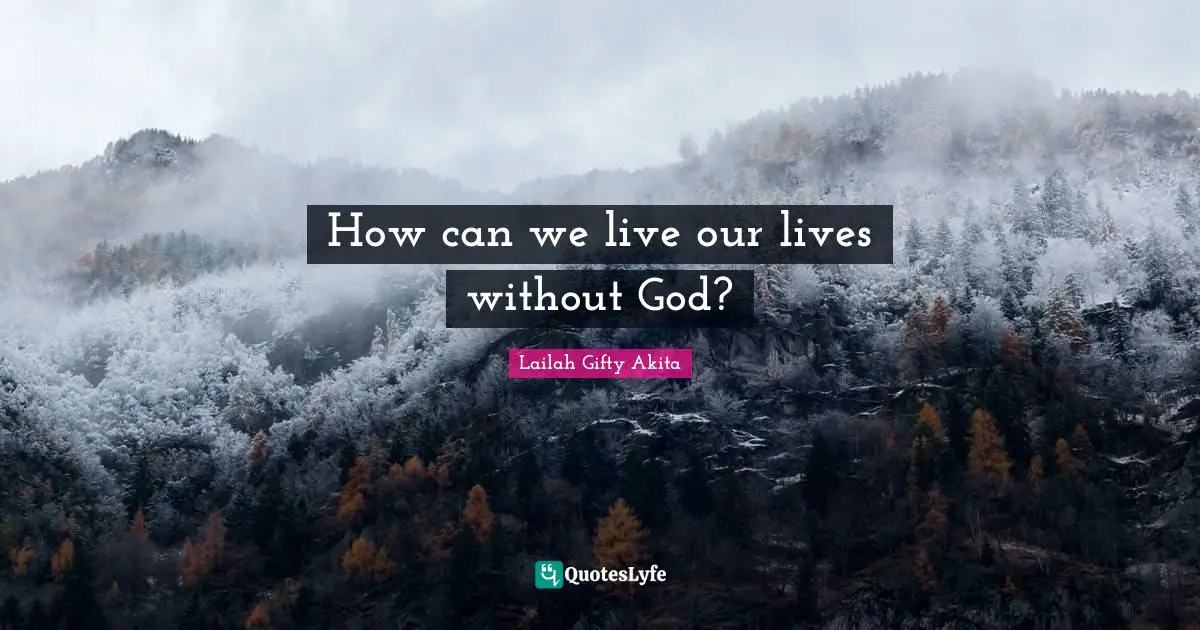 How can we live our lives without God?