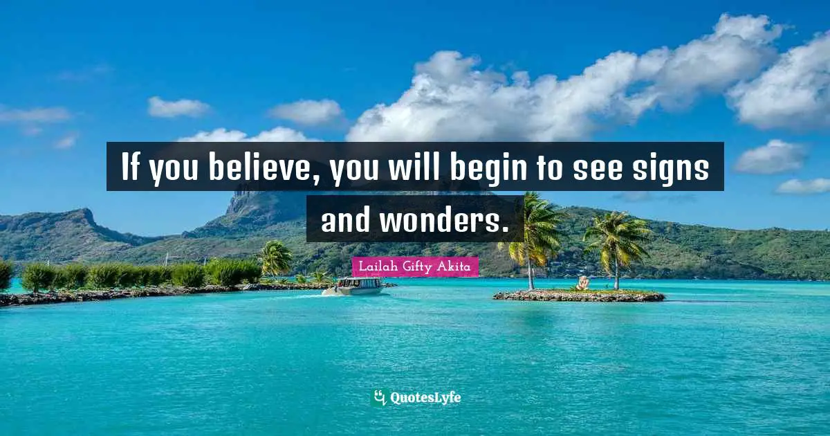 If you believe, you will begin to see signs and wonders.