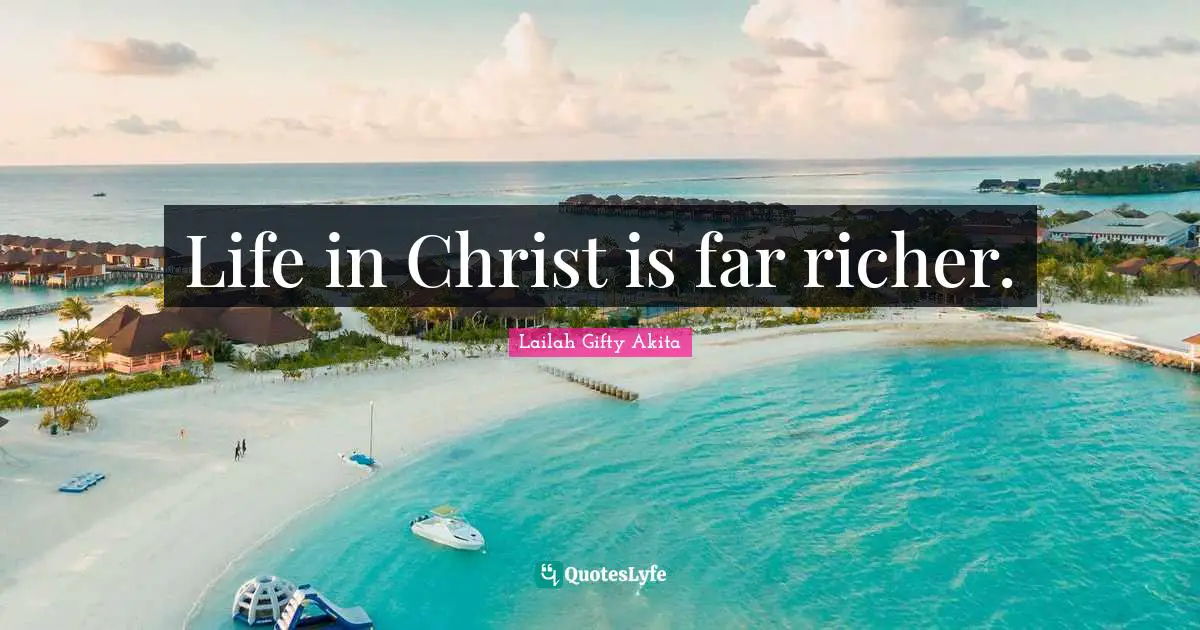 Life in Christ is far richer.