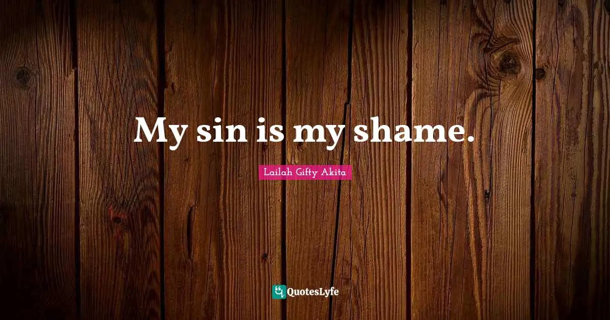 My sin is my shame.