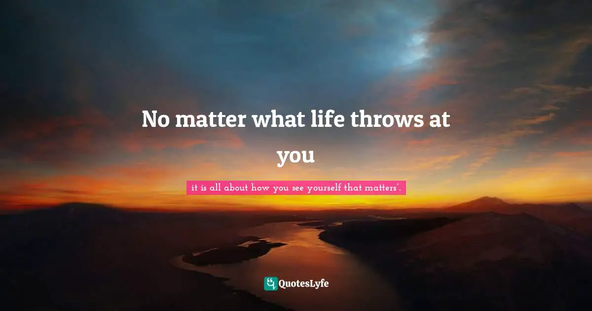 No matter what life throws at you