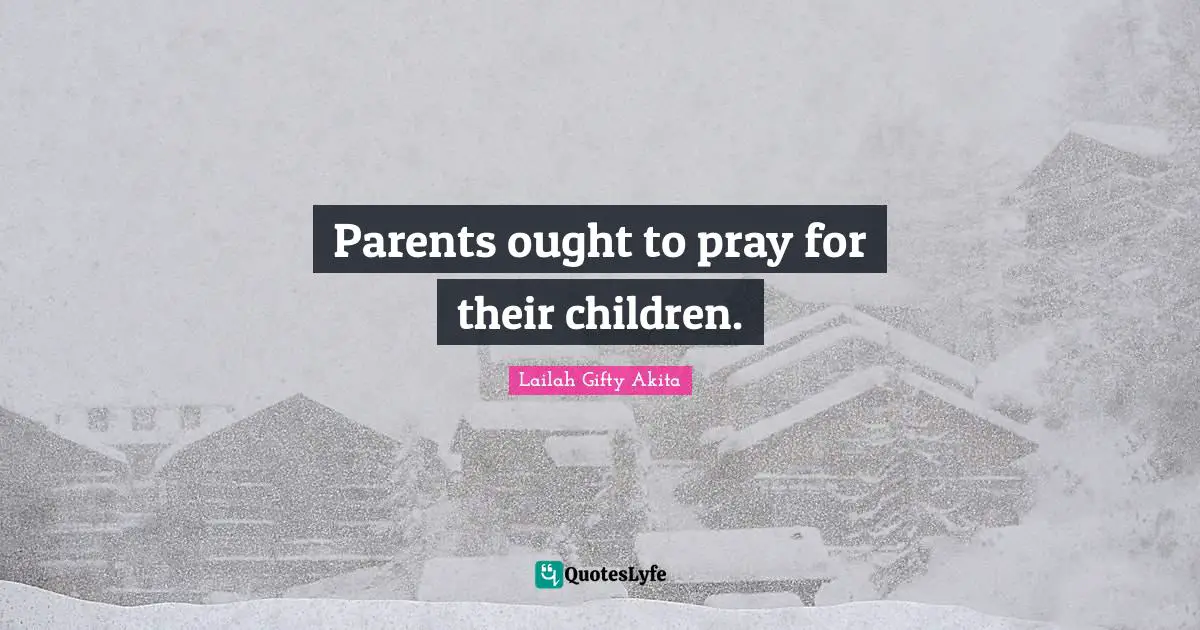 Parents ought to pray for their children.