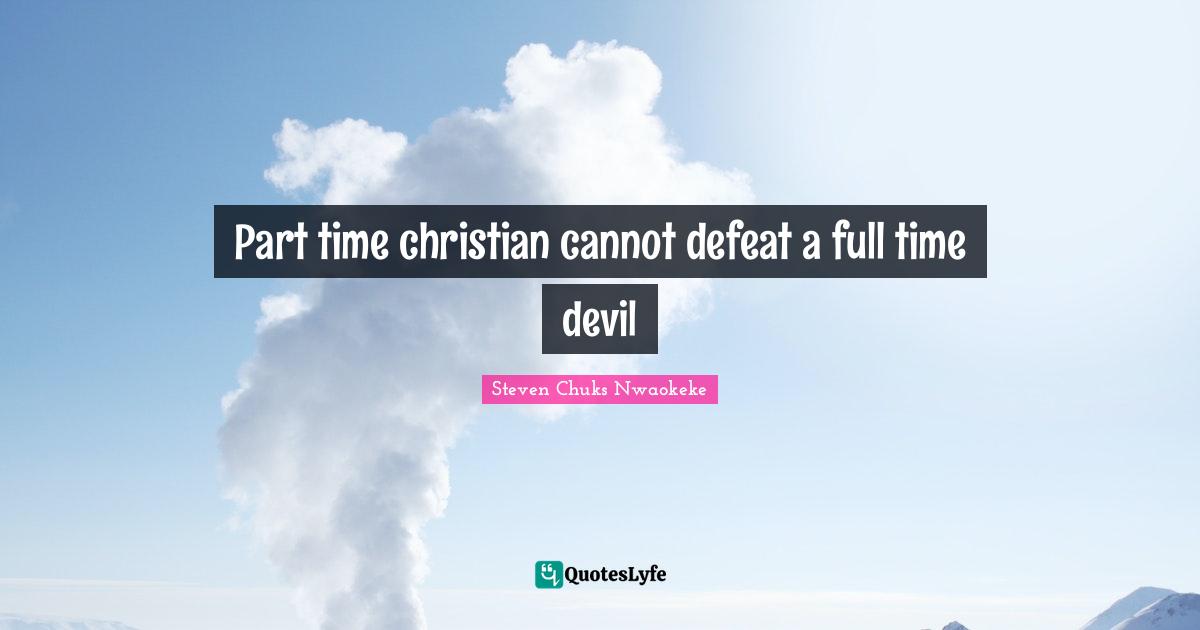 Part time christian cannot defeat a full time devil