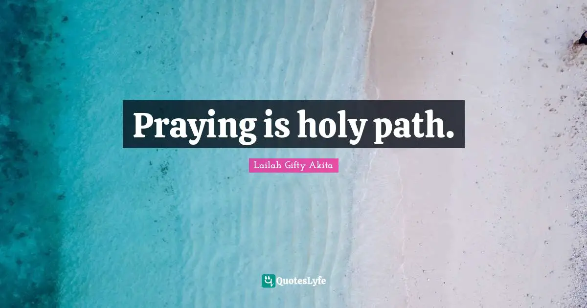 Praying is holy path.
