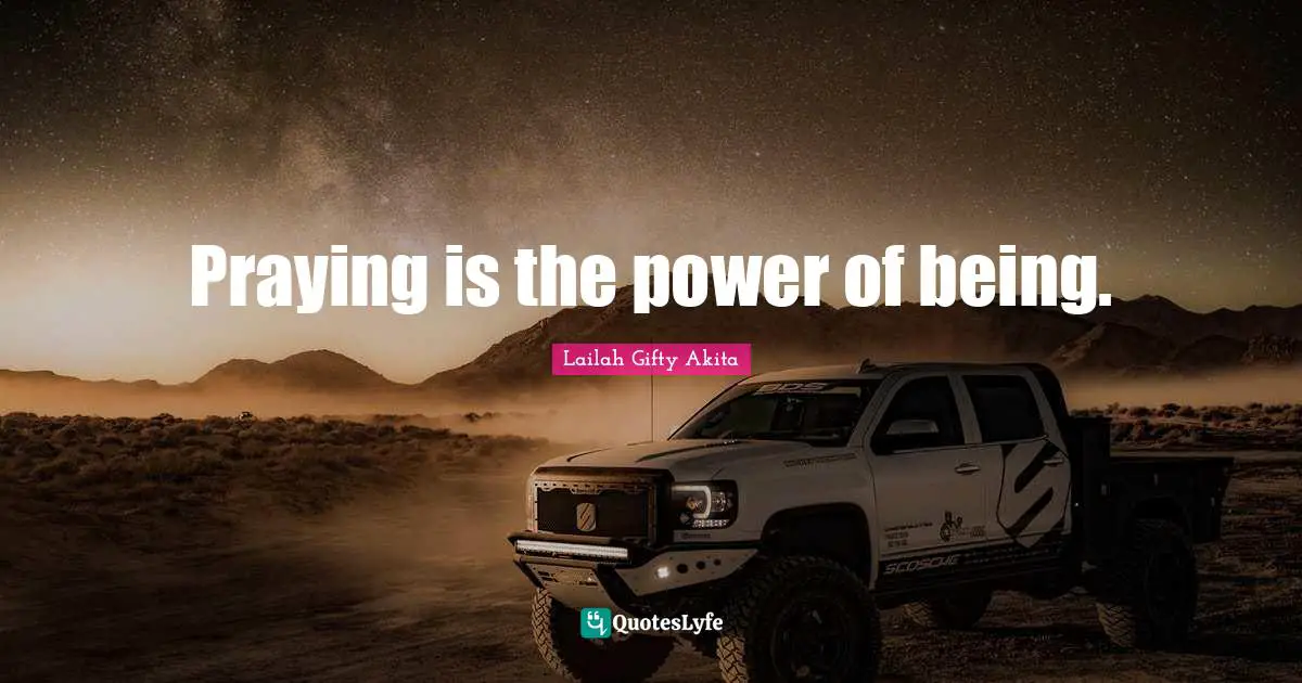 Praying is the power of being.