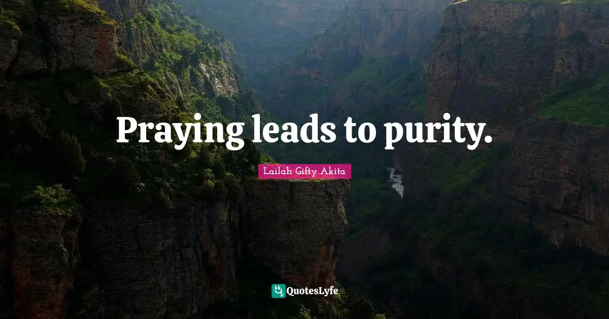 Praying leads to purity.