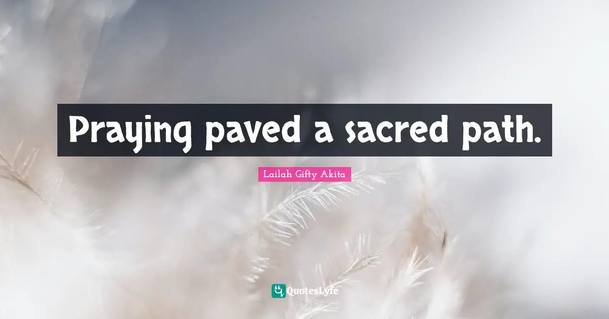 Praying paved a sacred path.