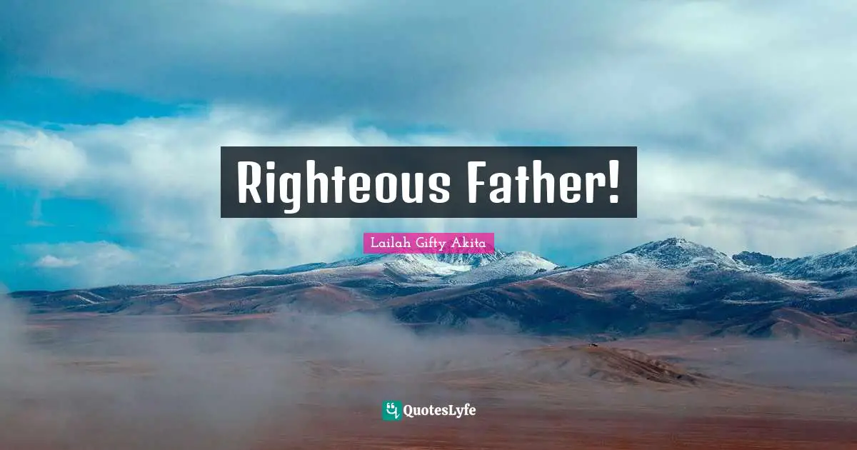 Righteous Father!