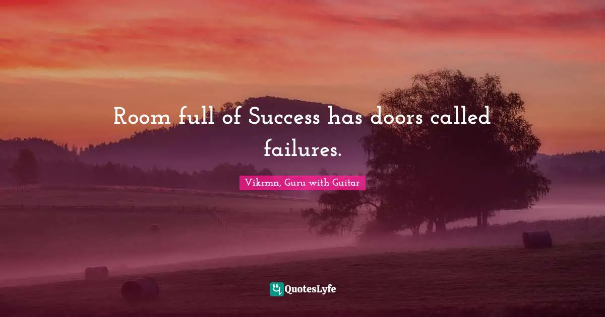 Vikrmn, Guru With Guitar Quotes: "Room full of Success has doors called failures."