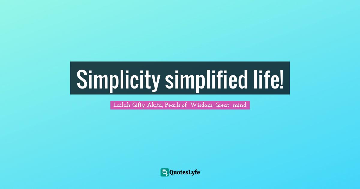 Simplicity simplified life!