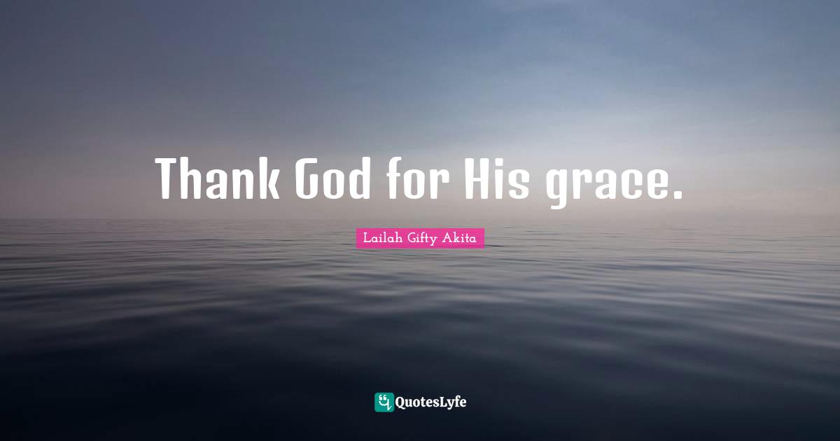Thank God for His grace.