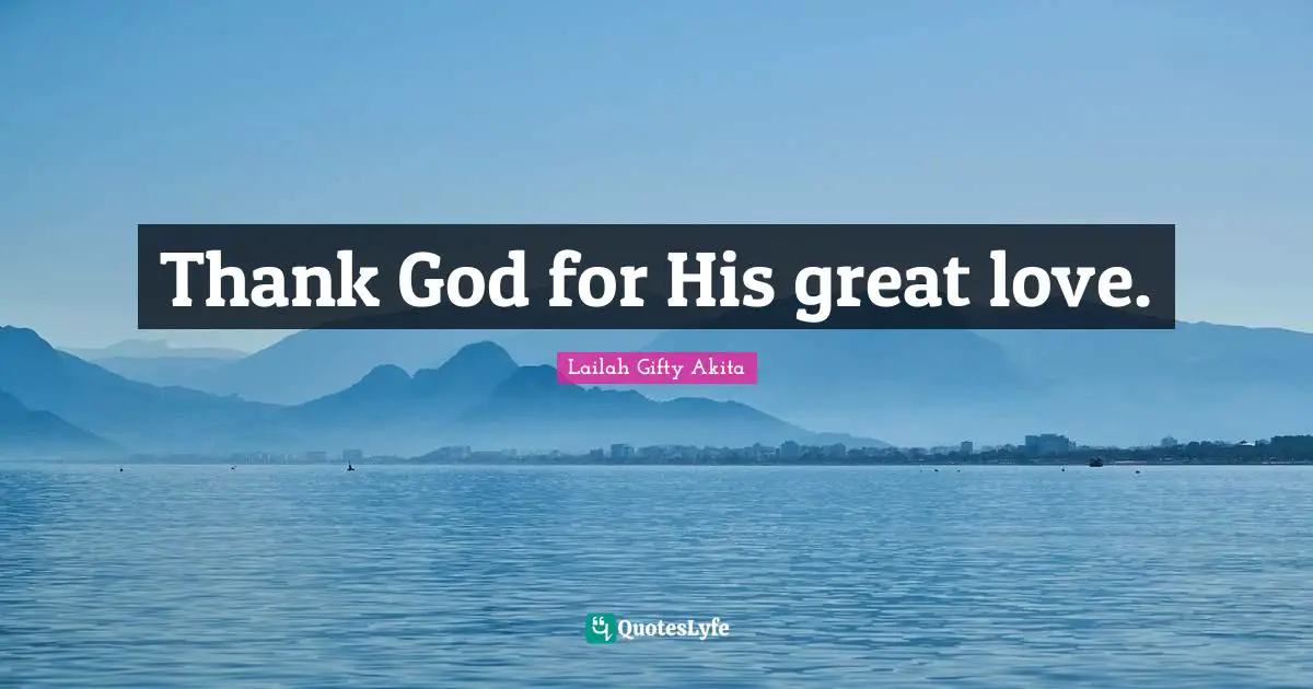 Thank God for His great love.