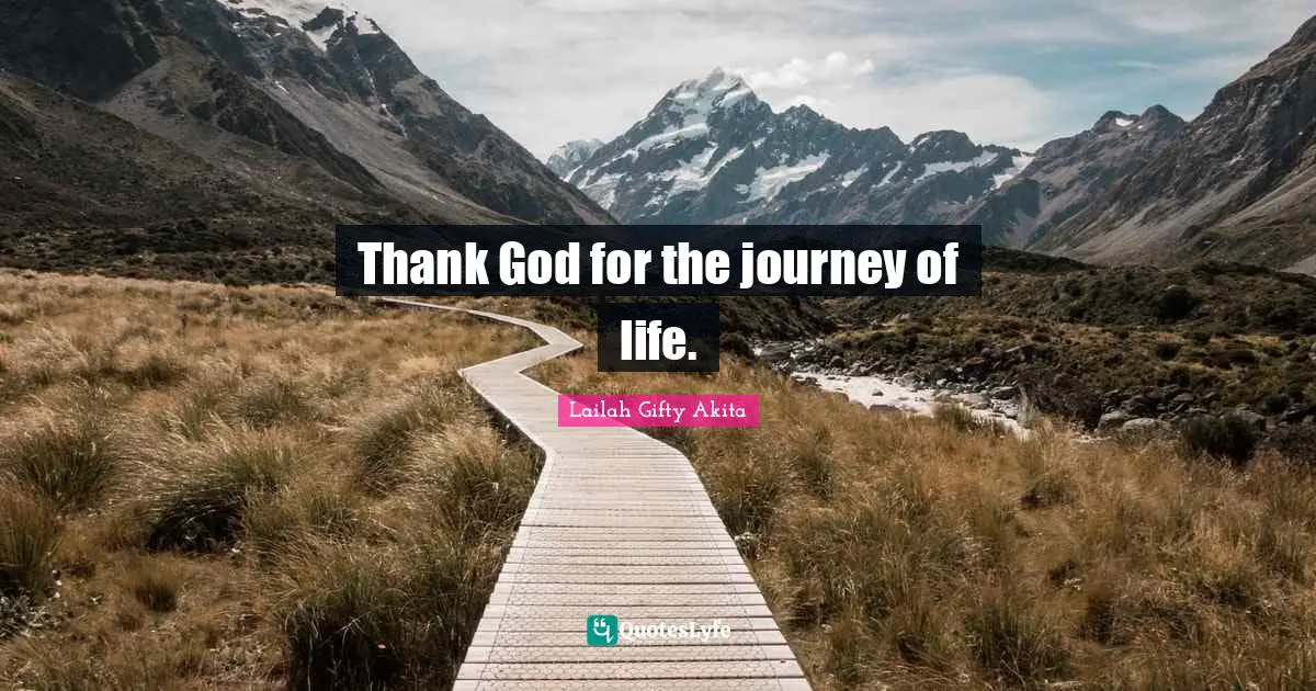 Thank God for the journey of life.