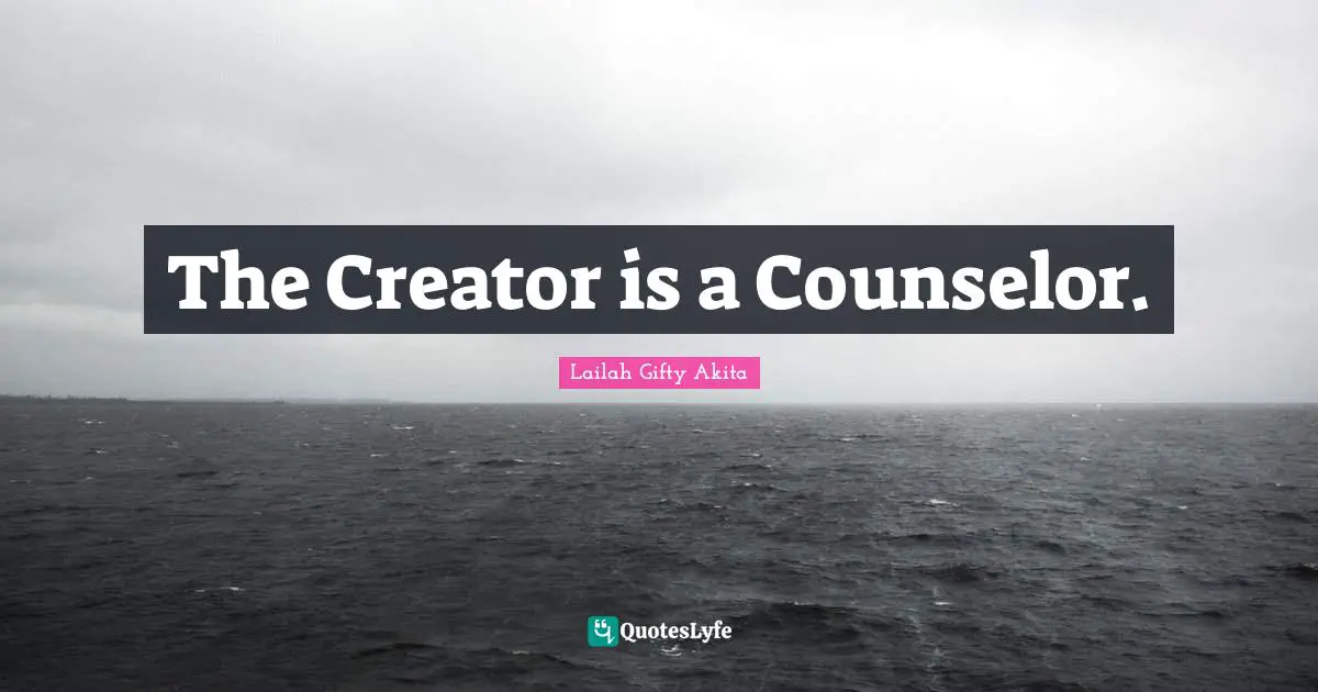 The Creator is a Counselor.