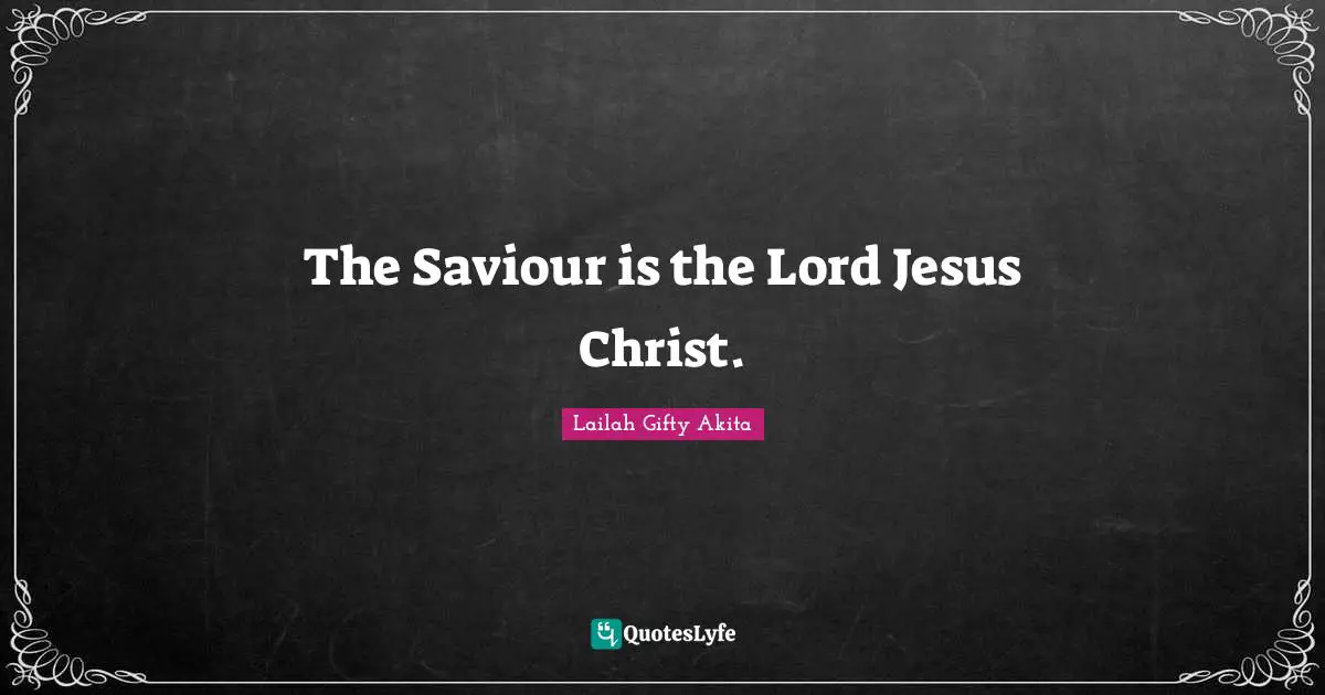 The Saviour is the Lord Jesus Christ.