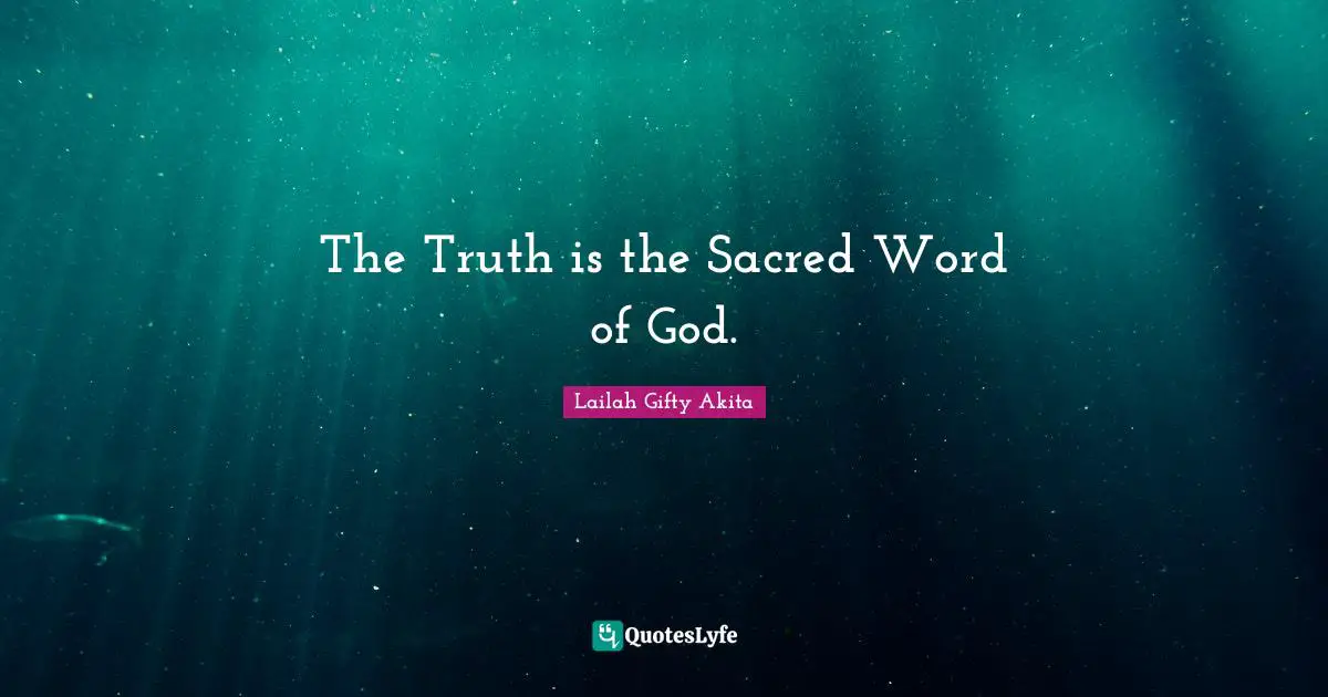 The Truth is the Sacred Word of God.