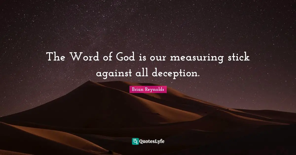 The Word of God is our measuring stick against all deception.