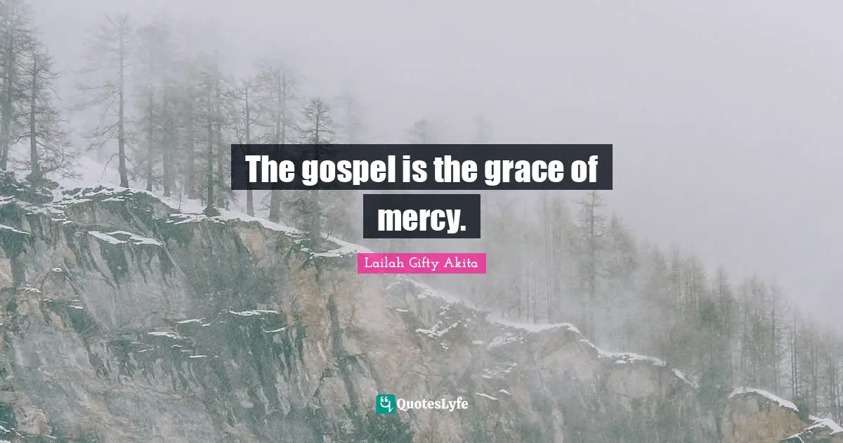 The gospel is the grace of mercy.