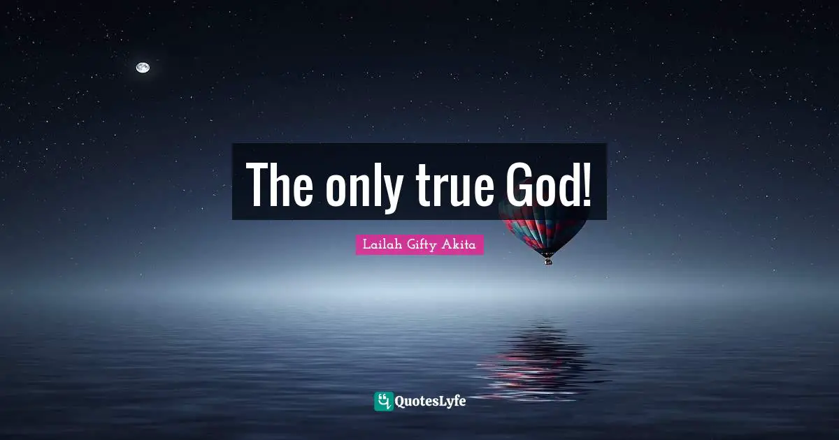 The only true God!